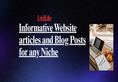 I will write informative website articles and blogpost for any niche