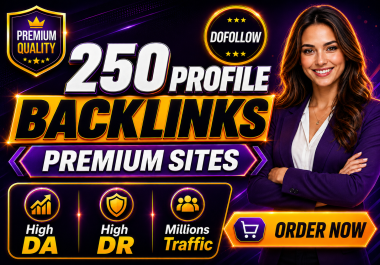 Build 250 High DA DR Dofollow Profile Backlinks on Premium Authority Sites