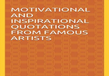 Motivational and Inspirational Quotations From Famous Artists