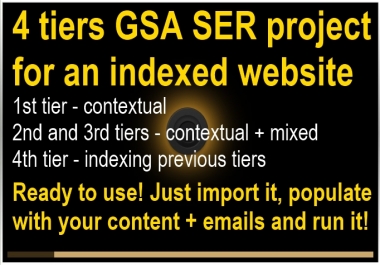 I will create 4 tiers GSA SER project ready to use - 4th tier is indexing - for Search Engine Ranker