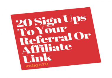 20 Sign Ups To Your Referral Or Affiliate Link