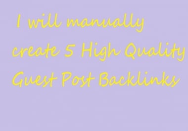 Create 5 High Quality Guest Post Backlinks