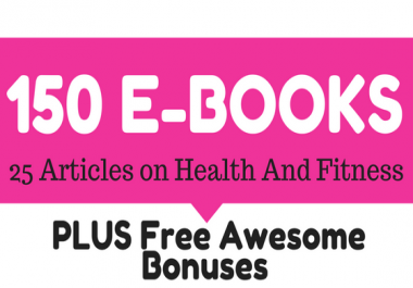 150 Of The Best E-Books & 25 Health And Fitness Articles With Resell Rights PLUS BONUSES