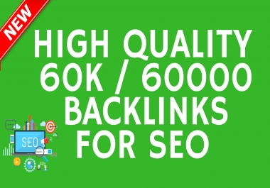 High Quality 60k / 60000 Backlinks For SEO