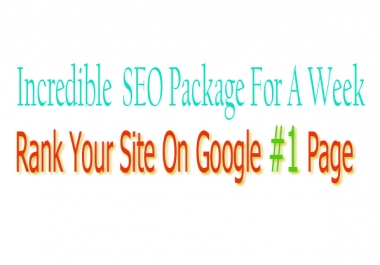Incredible SEO Package For 1 Week & Rank Your Site On Google First Page