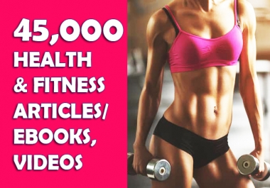 45000 health and fitness PLR articles and 700 ebooks