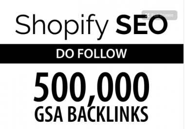 do your shopify seo by 500k do follow gsa backlinks