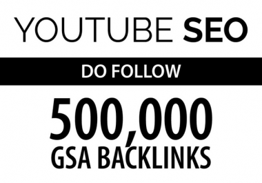 youtube video seo by 500k do follow gsa backlinks