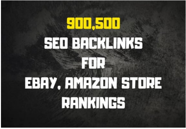 Make 900,500 SER backlinks for ebay,  amazon store rankings,  sales and promotion