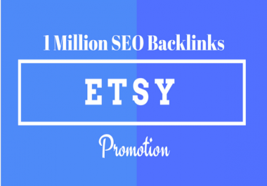 Provide 1 million SEO backlinks for etsy promotion