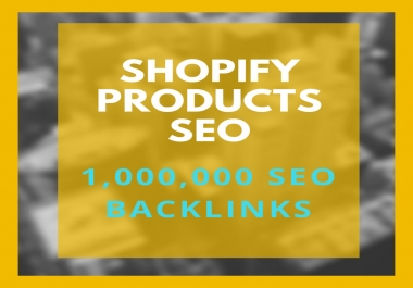 create 1,000,000 SEO backlinks for shopify product