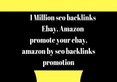 promote your ebay,  amazon by seo backlinks promotion