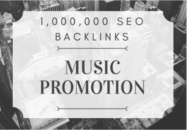 make 1 million SEO backlinks for music promotion