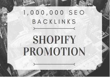 create 1 million SEO backlinks for shopify promotion
