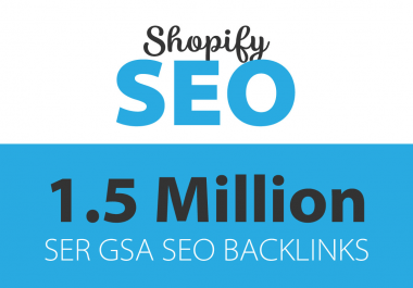 build 1,500,000 ser gsa backlinks for shopify SEO