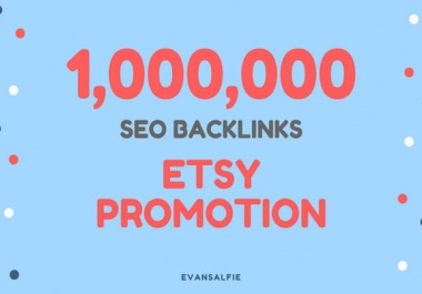 provide 1,000,000 gsa SEO backlinks for etsy promotion