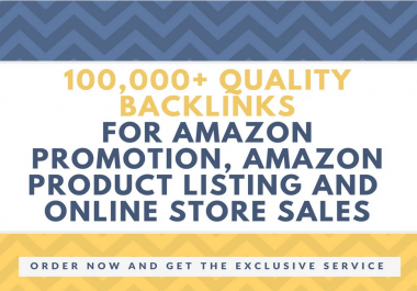 create 100k HQ backlinks for amazon store promotion,  amazon traffic and sales