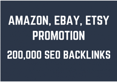 Help you rank higher on amazon,  ebay,  etsy by creating 200,000 SEO backlinks