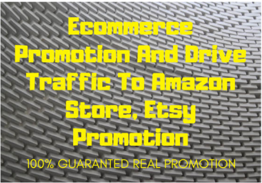 Do ecommerce promotion and drive traffic to amazon store,  etsy promotion