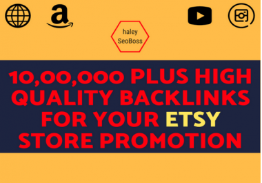 Make 10, 00,000 plus high quality backlinks for your etsy store promotion