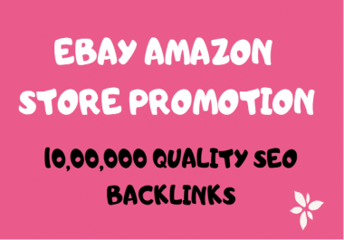 Create 10,000, 00 SEO backlinks for ebay,  amazon store rankings,  sales and promotion