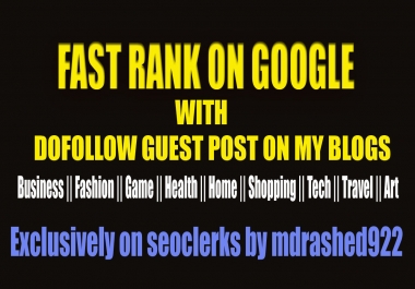 Fast Rank on Google with 10 Dofollow Guest post on My Blogs