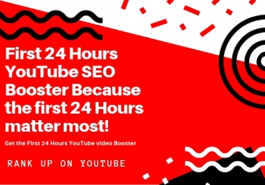 First 24 Hours YouTube SEO Booster Because the first 24 Hours matter the most