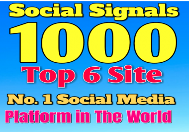 1000 HQ Social Signals from Top 6 Site